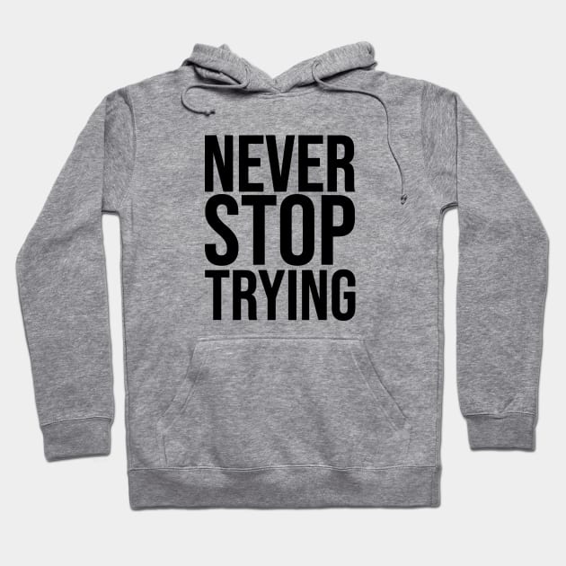 Never Stop Trying Hoodie by Faishal Wira